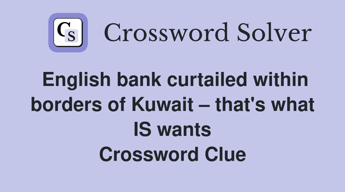 English bank curtailed within borders of Kuwait that's what IS wants